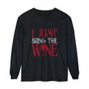 I Just Bring the Wine Long Sleeve T-Shirt