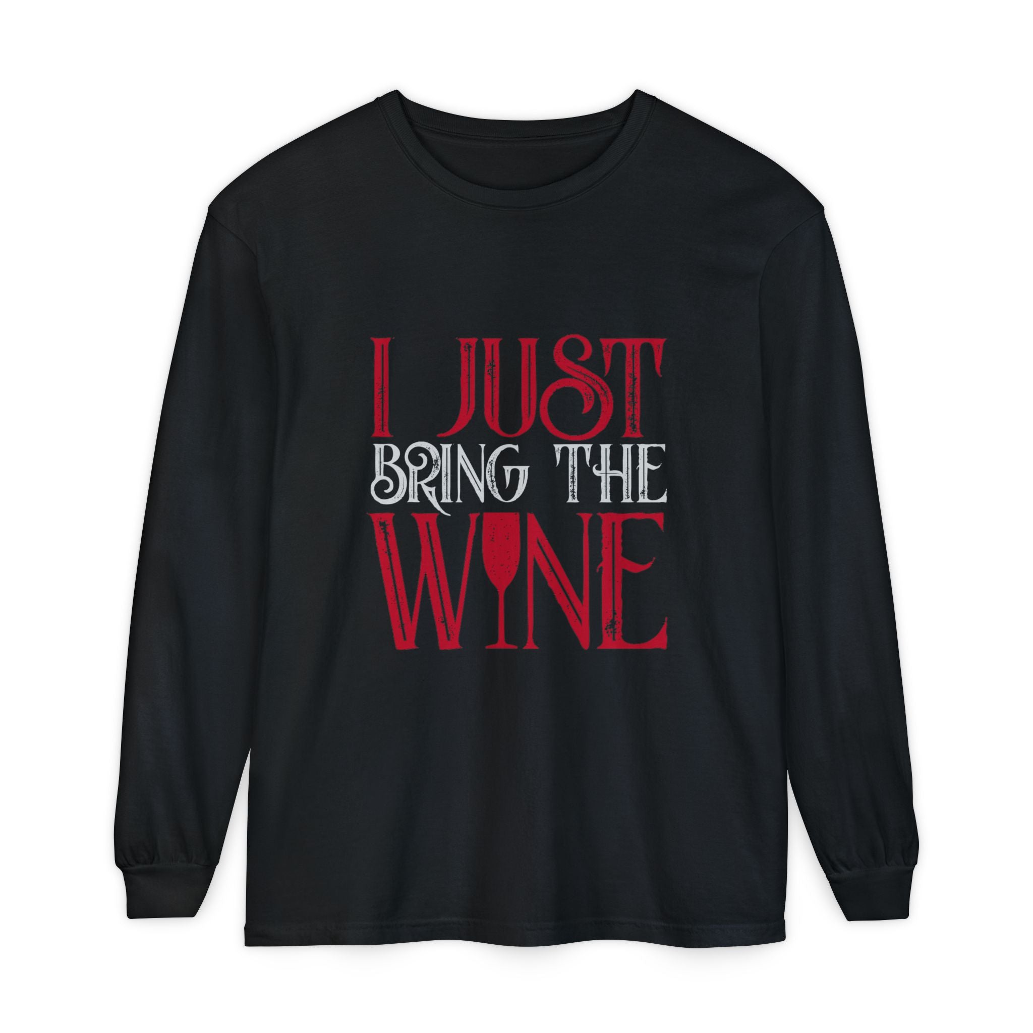 I Just Bring the Wine Long Sleeve T-Shirt