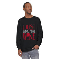 I Just Bring the Wine Long Sleeve T-Shirt